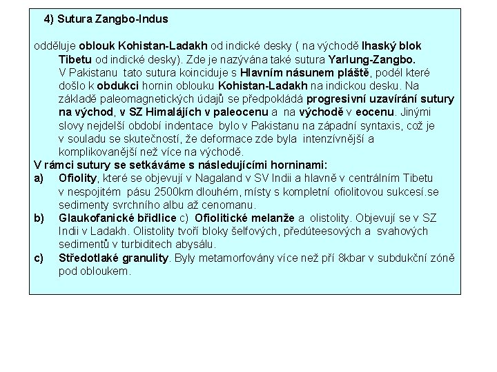  4) Sutura Zangbo-Indus odděluje oblouk Kohistan-Ladakh od indické desky ( na východě lhaský