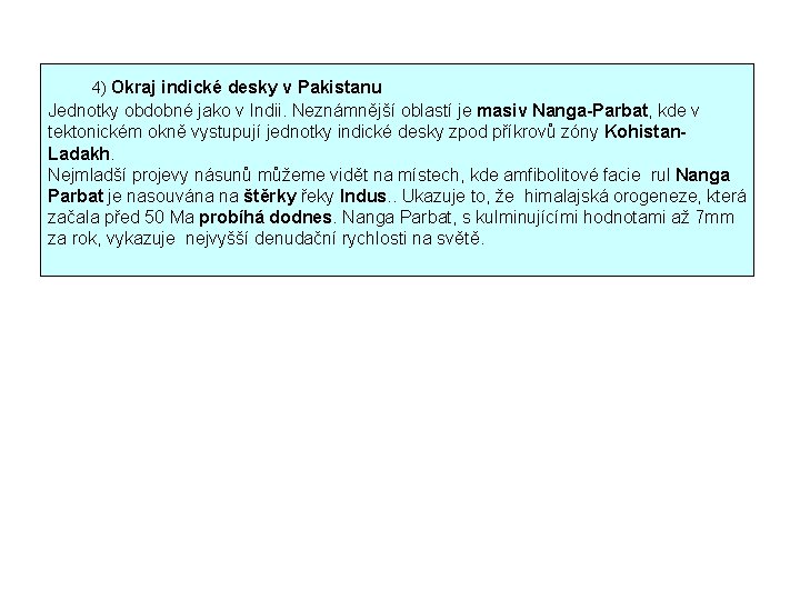  4) Okraj indické desky v Pakistanu Jednotky obdobné jako v Indii. Neznámnější oblastí