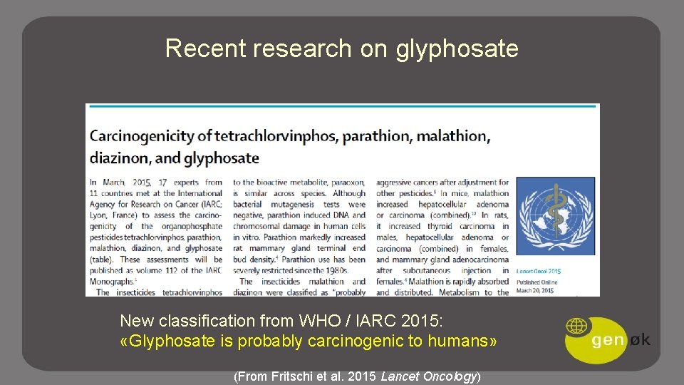 Recent research on glyphosate New classification from WHO / IARC 2015: «Glyphosate is probably