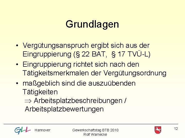 Grundlagen • Vergütungsanspruch ergibt sich aus der Eingruppierung (§ 22 BAT, § 17 TVÜ-L)