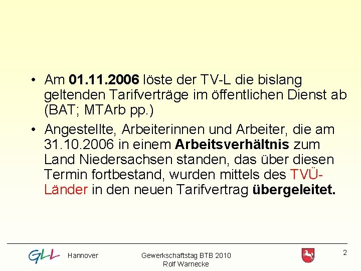  • Am 01. 11. 2006 löste der TV-L die bislang geltenden Tarifverträge im