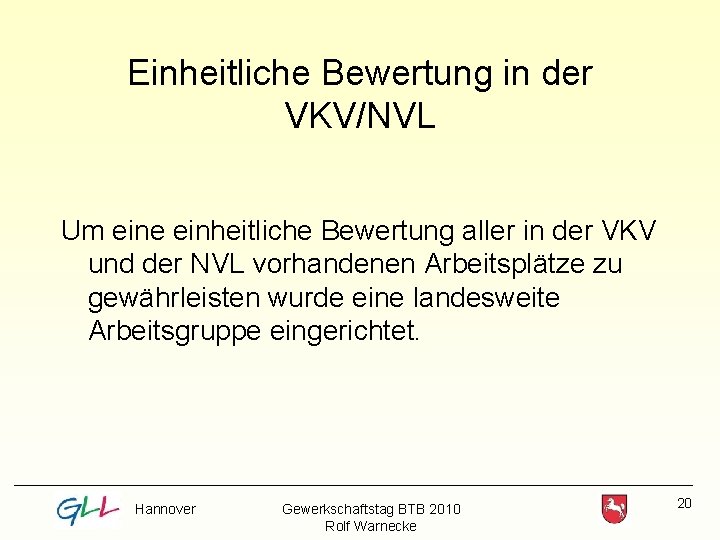 Einheitliche Bewertung in der VKV/NVL Um eine einheitliche Bewertung aller in der VKV und