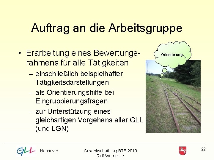 Auftrag an die Arbeitsgruppe • Erarbeitung eines Bewertungsrahmens für alle Tätigkeiten Orientierung – einschließlich