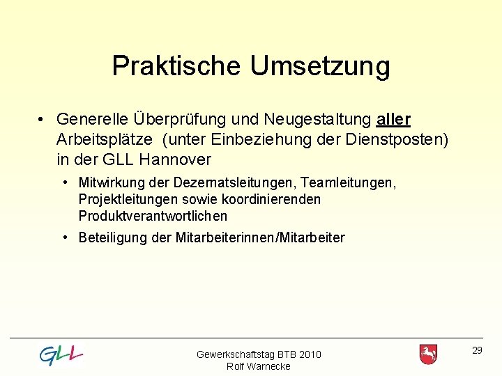 Praktische Umsetzung • Generelle Überprüfung und Neugestaltung aller Arbeitsplätze (unter Einbeziehung der Dienstposten) in