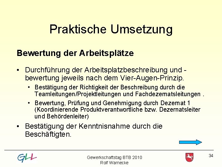 Praktische Umsetzung Bewertung der Arbeitsplätze • Durchführung der Arbeitsplatzbeschreibung und bewertung jeweils nach dem