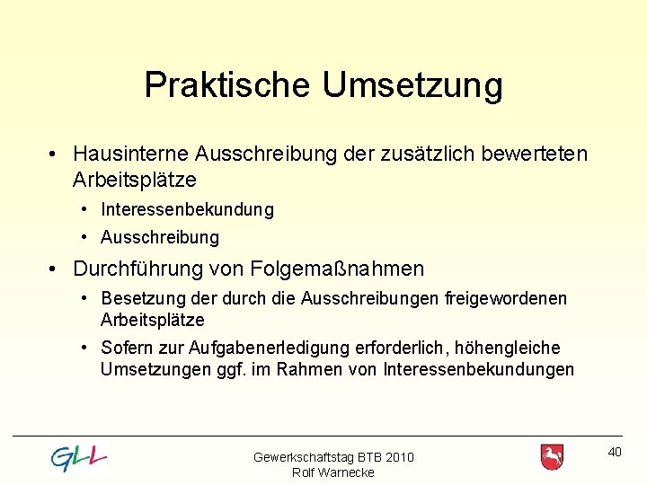 Praktische Umsetzung • Hausinterne Ausschreibung der zusätzlich bewerteten Arbeitsplätze • Interessenbekundung • Ausschreibung •