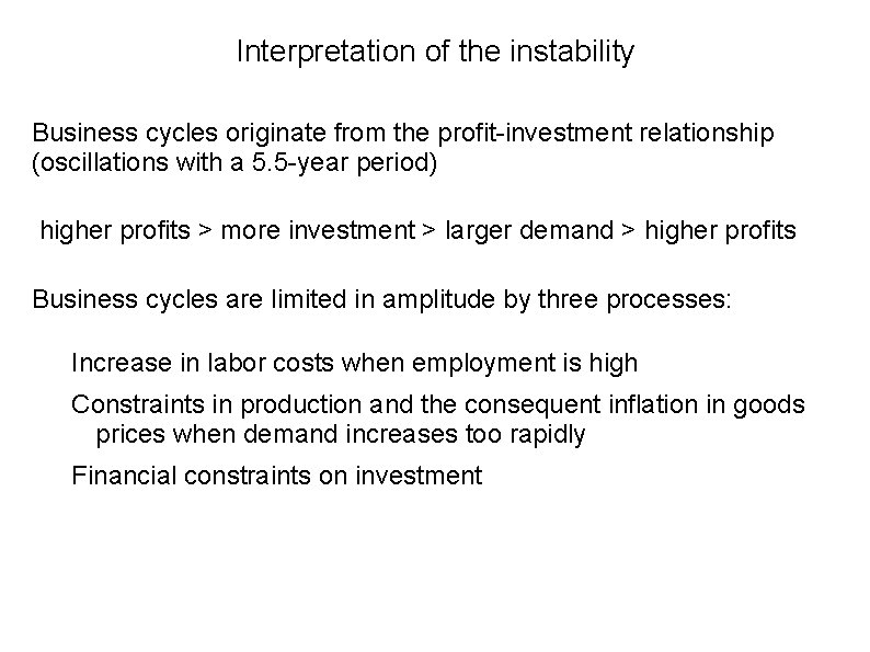 Interpretation of the instability Business cycles originate from the profit-investment relationship (oscillations with a