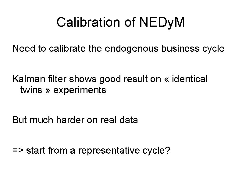 Calibration of NEDy. M Need to calibrate the endogenous business cycle Kalman filter shows