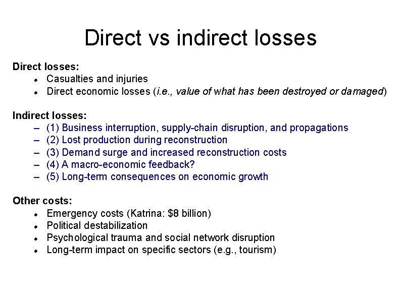 Direct vs indirect losses Direct losses: Casualties and injuries Direct economic losses (i. e.