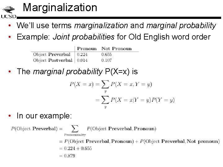 Marginalization • We’ll use terms marginalization and marginal probability • Example: Joint probabilities for Marginalization • We’ll use terms marginalization and marginal probability • Example: Joint probabilities for
