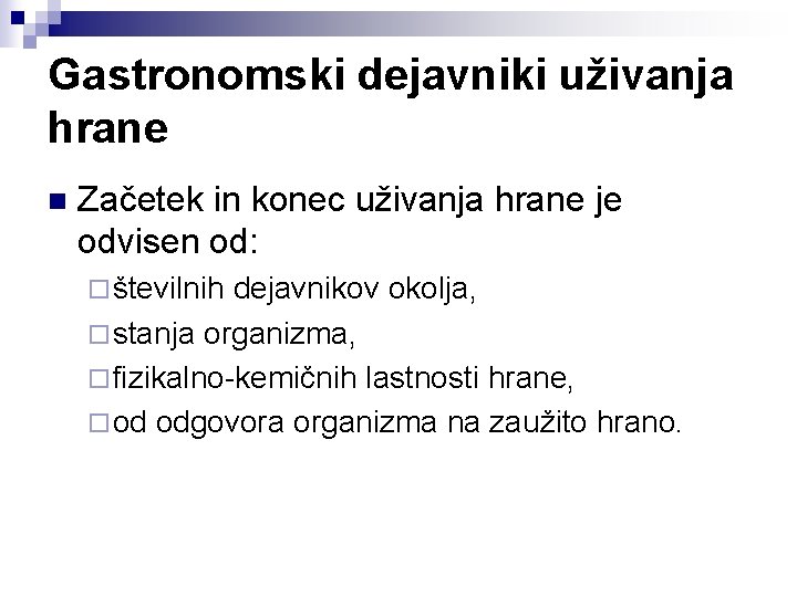 Gastronomski dejavniki uživanja hrane n Začetek in konec uživanja hrane je odvisen od: ¨