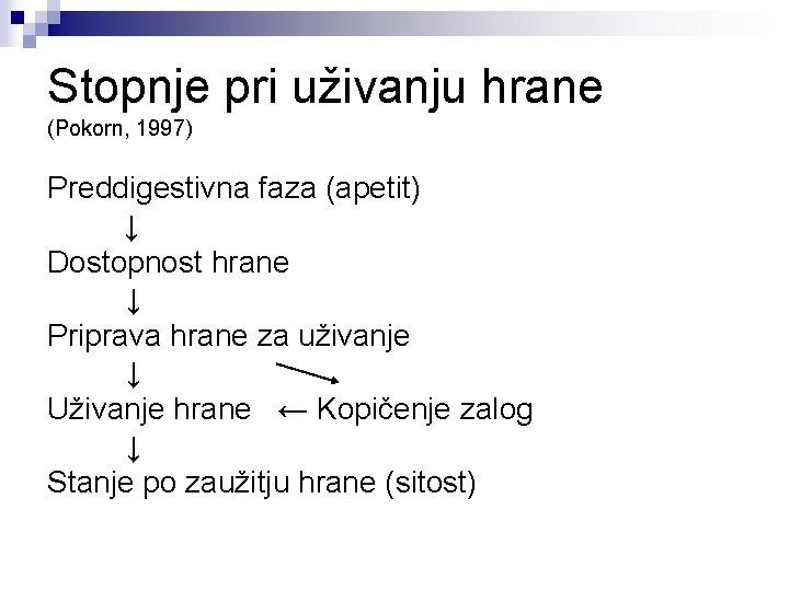 Stopnje pri uživanju hrane (Pokorn, 1997) Preddigestivna faza (apetit) ↓ Dostopnost hrane ↓ Priprava