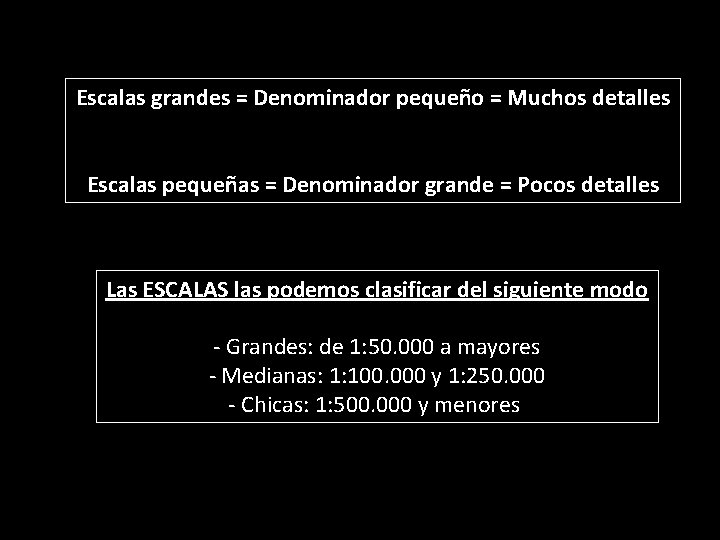 Escalas grandes = Denominador pequeño = Muchos detalles Escalas pequeñas = Denominador grande =