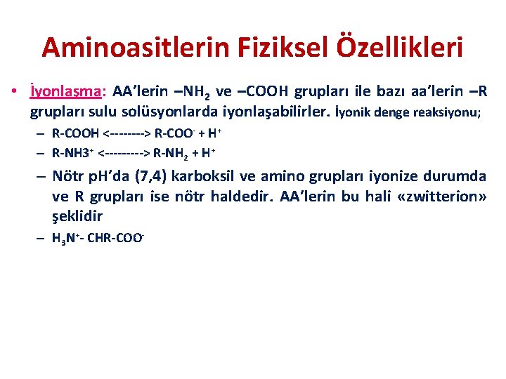 Aminoasitlerin Fiziksel Özellikleri • İyonlaşma: AA’lerin –NH 2 ve –COOH grupları ile bazı aa’lerin