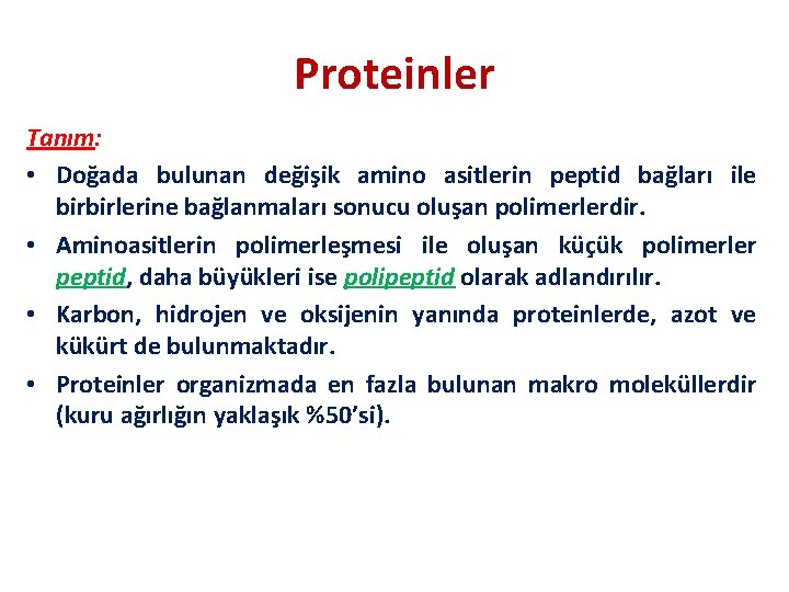 Proteinler Tanım: • Doğada bulunan değişik amino asitlerin peptid bağları ile birbirlerine bağlanmaları sonucu
