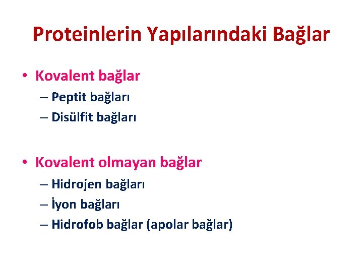 Proteinlerin Yapılarındaki Bağlar • Kovalent bağlar – Peptit bağları – Disülfit bağları • Kovalent