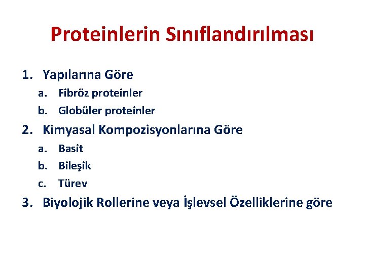 Proteinlerin Sınıflandırılması 1. Yapılarına Göre a. Fibröz proteinler b. Globüler proteinler 2. Kimyasal Kompozisyonlarına