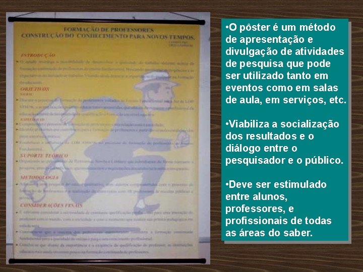  • O pôster é um método de apresentação e divulgação de atividades de