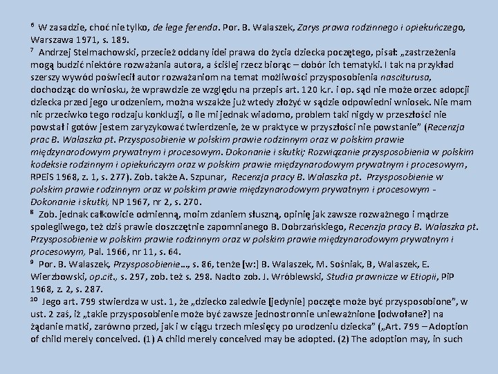 6 W zasadzie, choć nie tylko, de lege ferenda. Por. B. Walaszek, Zarys prawa