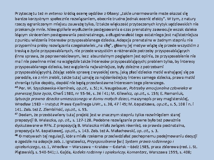 Przytoczę tu też in extenso krótką ocenę sędziów z Oławy: „takie unormowanie może okazać