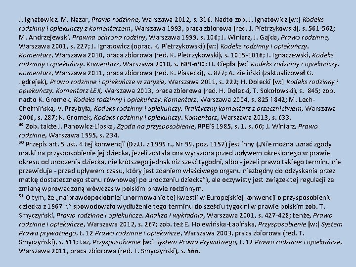 J. Ignatowicz, M. Nazar, Prawo rodzinne, Warszawa 2012, s. 316. Nadto zob. J. Ignatowicz