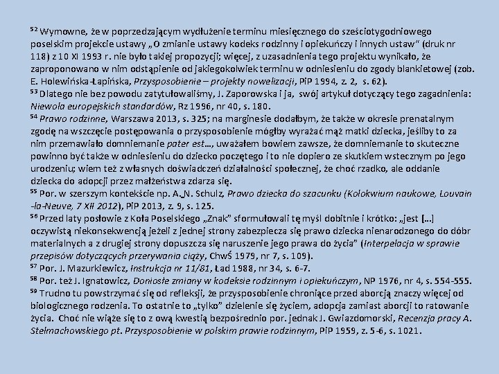 52 Wymowne, że w poprzedzającym wydłużenie terminu miesięcznego do sześciotygodniowego poselskim projekcie ustawy „O