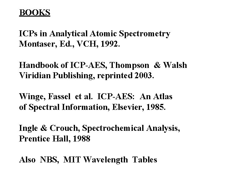 BOOKS ICPs in Analytical Atomic Spectrometry Montaser, Ed. , VCH, 1992. Handbook of ICP-AES,