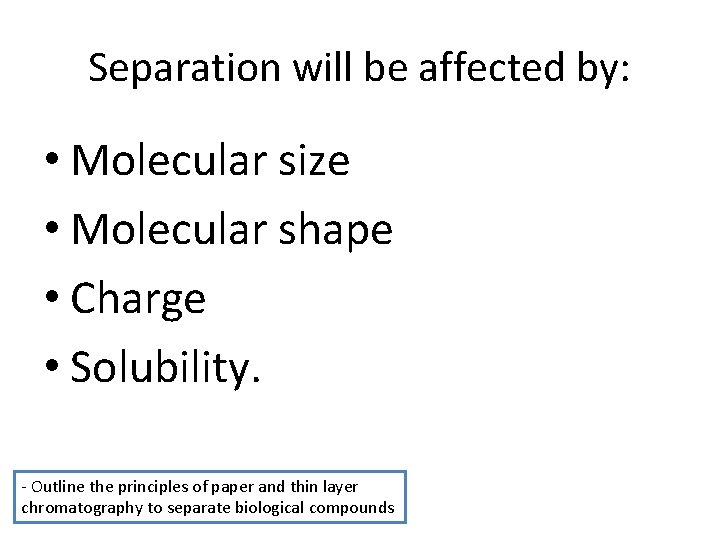 Separation will be affected by: • Molecular size • Molecular shape • Charge •