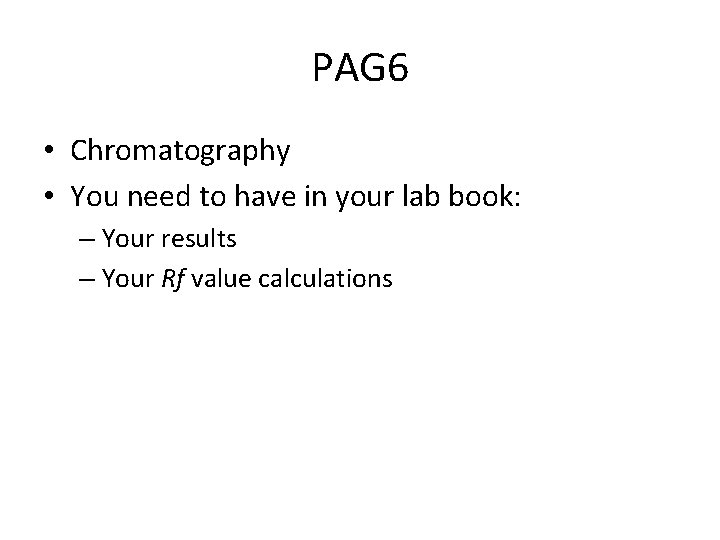PAG 6 • Chromatography • You need to have in your lab book: –