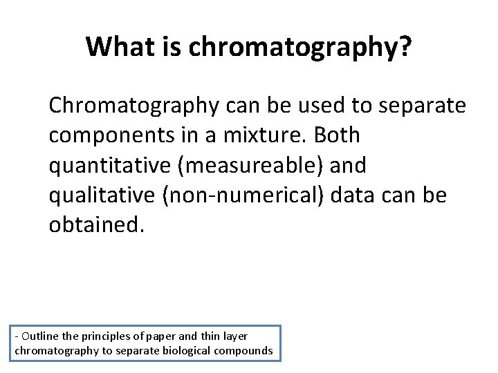 What is chromatography? Chromatography can be used to separate components in a mixture. Both