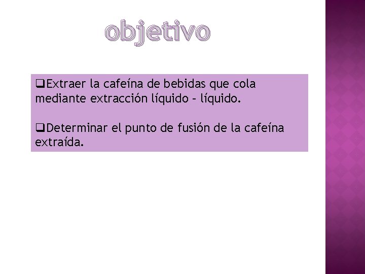 objetivo q. Extraer la cafeína de bebidas que cola mediante extracción líquido – líquido.