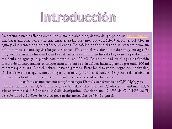 Introducción La cafeína está clasificada como una sustancia alcaloide, dentro del grupo de las