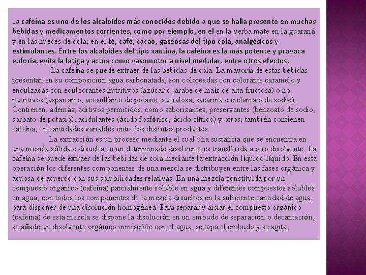 La cafeína es uno de los alcaloides más conocidos debido a que se halla