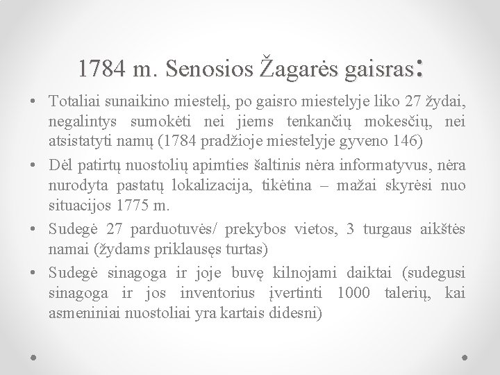 1784 m. Senosios Žagarės gaisras: • Totaliai sunaikino miestelį, po gaisro miestelyje liko 27