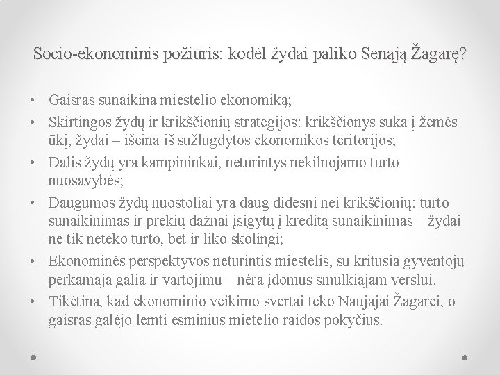 Socio-ekonominis požiūris: kodėl žydai paliko Senąją Žagarę? • Gaisras sunaikina miestelio ekonomiką; • Skirtingos