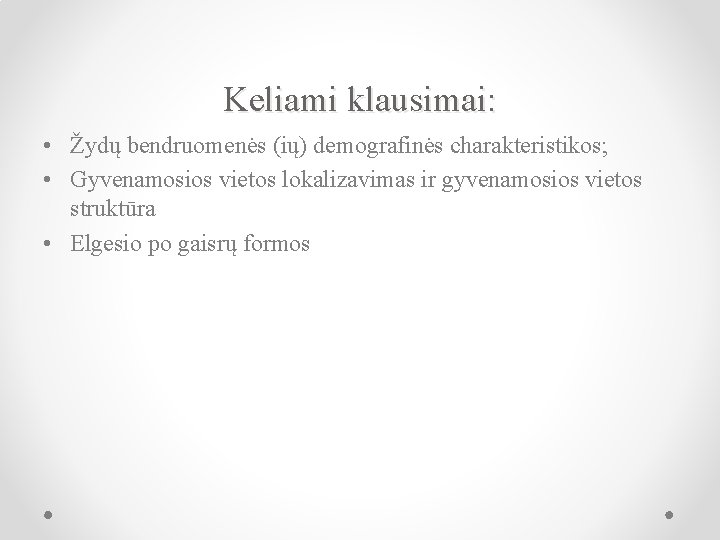 Keliami klausimai: • Žydų bendruomenės (ių) demografinės charakteristikos; • Gyvenamosios vietos lokalizavimas ir gyvenamosios