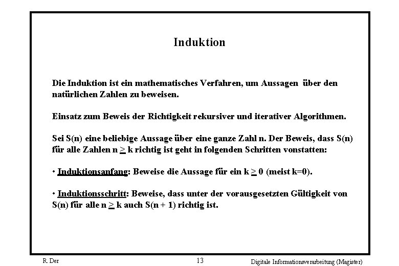 Induktion Die Induktion ist ein mathematisches Verfahren, um Aussagen über den natürlichen Zahlen zu