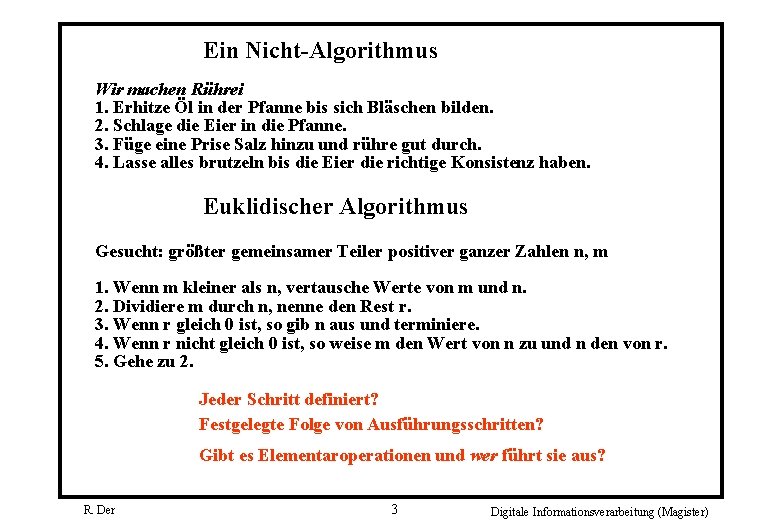 Ein Nicht-Algorithmus Wir machen Rührei 1. Erhitze Öl in der Pfanne bis sich Bläschen