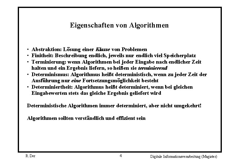 Eigenschaften von Algorithmen • Abstraktion: Lösung einer Klasse von Problemen • Finitheit: Beschreibung endlich,