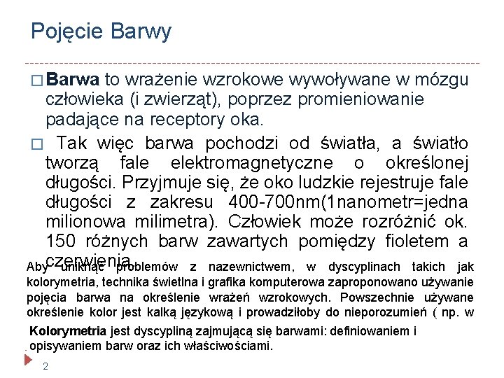 Pojęcie Barwy � Barwa to wrażenie wzrokowe wywoływane w mózgu człowieka (i zwierząt), poprzez