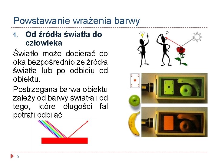 Powstawanie wrażenia barwy Od źródła światła do człowieka Światło może docierać do oka bezpośrednio