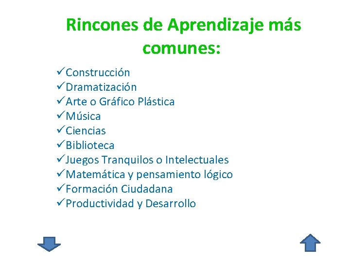  Rincones de Aprendizaje más comunes: üConstrucción üDramatización üArte o Gráfico Plástica üMúsica üCiencias