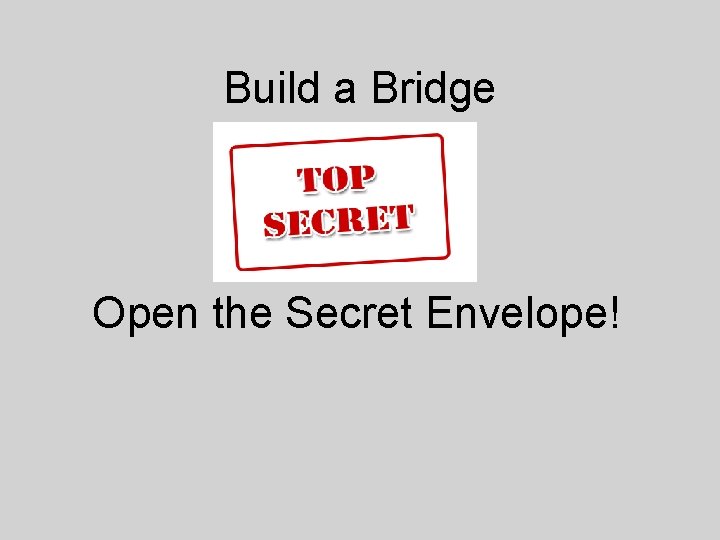 Build a Bridge Open the Secret Envelope! 