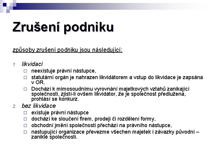 Zrušení podniku způsoby zrušení podniku jsou následující: 1. likvidací neexistuje právní nástupce, statutární orgán