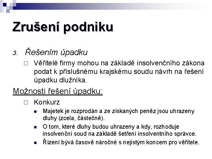 Zrušení podniku 3. Řešením úpadku ¨ Věřitelé firmy mohou na základě insolvenčního zákona podat