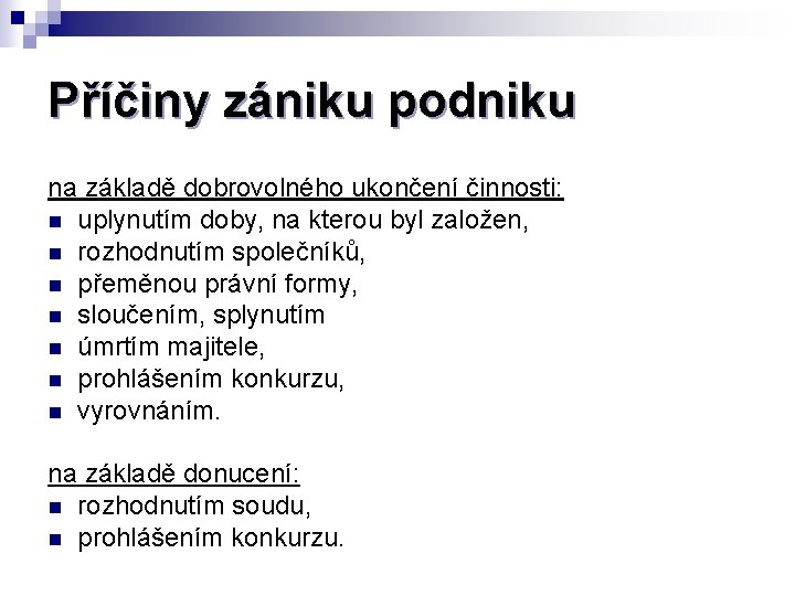 Příčiny zániku podniku na základě dobrovolného ukončení činnosti: n uplynutím doby, na kterou byl