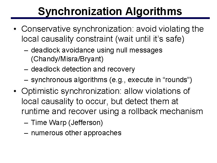 Synchronization Algorithms • Conservative synchronization: avoid violating the local causality constraint (wait until it’s