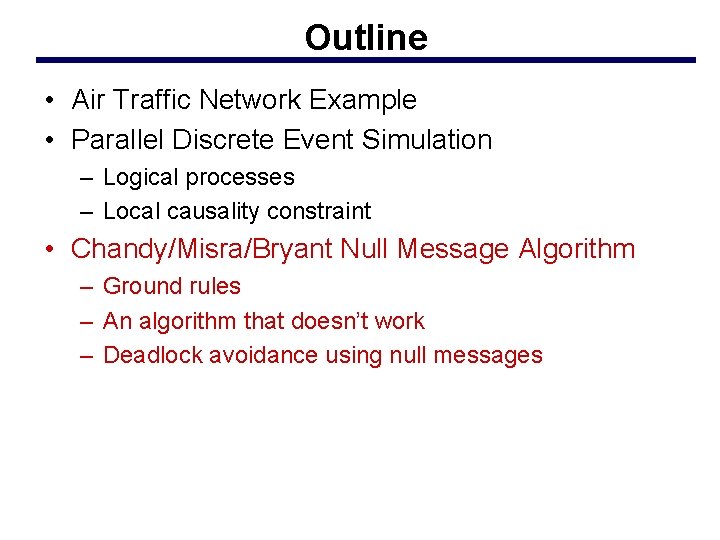 Outline • Air Traffic Network Example • Parallel Discrete Event Simulation – Logical processes
