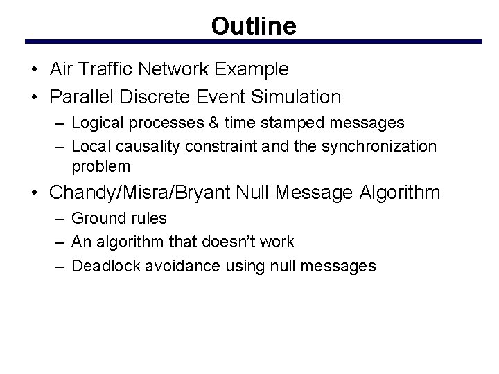 Outline • Air Traffic Network Example • Parallel Discrete Event Simulation – Logical processes