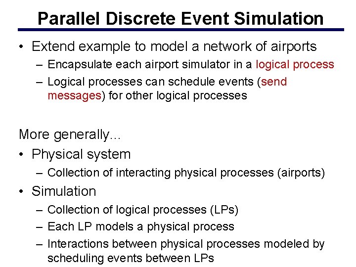Parallel Discrete Event Simulation • Extend example to model a network of airports –